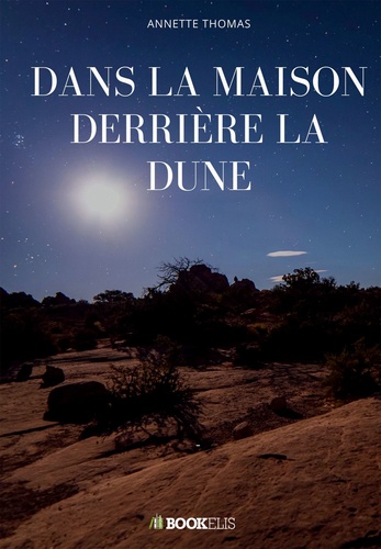 Annette Thomas - La maison derrière la dune.