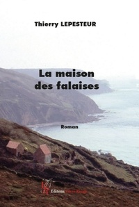 Thierry Lepesteur - La maison des falaises.