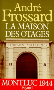 La Maison des otages. Montluc 1944