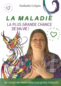 La maladie, la plus grande chance de ma vie !