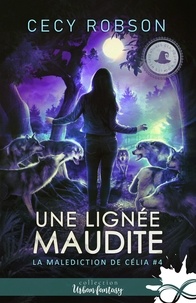 Cecy Robson - La malédiction de Célia Tome 4 : Une lignée maudite.