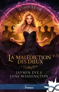 Jane Washington et Jaymin Eve - La malédiction des dieux Tome 5 : Douleur.