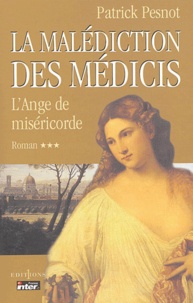 Patrick Pesnot - La malédiction des Médicis Tome 3 : L'Ange de miséricorde.