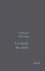François Salvaing - La marée du siècle - Et autres nouvelles.