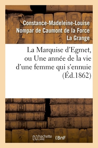 Constance-Madeleine-Louise Nom La Grange - La Marquise d'Egmet, ou Une année de la vie d'une femme qui s'ennuie.