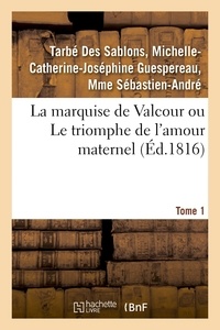 Des sablons michelle-catherine Tarbé - La marquise de Valcour ou Le triomphe de l'amour maternel. Tome 1.