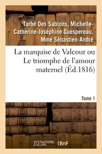 La marquise de Valcour ou Le triomphe de l'amour maternel. Tome 1