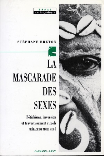 La Mascarade des sexes. Fétichisme, inversion et travestissements rituels