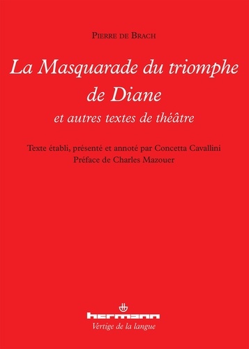 Pierre de Brach - La Masquarade du triomphe de Diane et autres textes de théâtre.