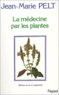 Jean-Marie Pelt - La médecine par les plantes.