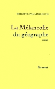 Brigitte Paulino-Neto - La mélancolie du géographe.