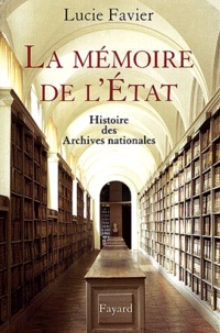Lucie Favier - La mémoire de l'Etat - Histoire des Archives nationales.