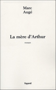 Marc Augé - La mère d'Arthur.