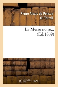Pierre-Alexis Ponson du Terrail - La Messe noire. Tome 1 (Éd.1869).