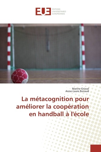 Marine Grisval et Anne-Laure Renaud - La métacognition pour améliorer la coopération en handball à l'école.