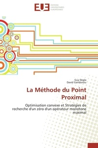 Guy Degla et David Gandonou - La Méthode du Point Proximal - Optimisation convexe et Stratégies de recherche d'un zéro d'un opérateur monotone maximal.