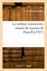 Jeune j.-h. Rosny - La métisse amoureuse, roman de moeurs de Paris.