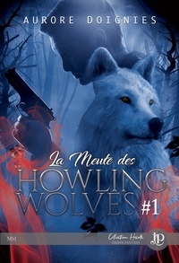 Aurore Doignies - La meute des Howling wolves Tome 1 : .
