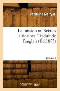 Capitaine Marryat - La mission ou Scènes africaine. Traduit de l'anglais. Volume 1.