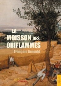 François Arnould - La Moisson des oriflammes.