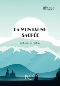 Catherine de Ryckere - La montagne sacrée.