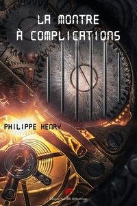 Philippe Henry - La montre à complication.