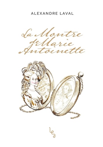 Alexandre Laval - La Montre de Marie-Antoinette.