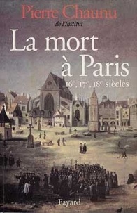 Pierre Chaunu - La mort à Paris. - 16e, 17e, 18e siècles.