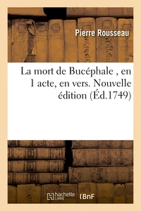 La mort de Bucéphale , en 1 acte, en vers. Nouvelle édition