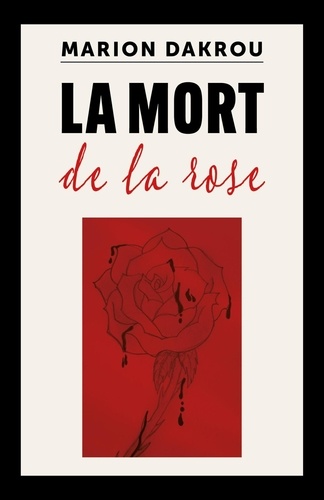Marion Dakrou - La Mort de la rose.