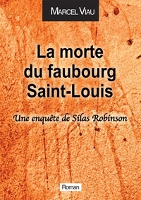 Marcel Viau - La morte du Faubourg Saint-Louis - Une enquête de Silas Robinson.