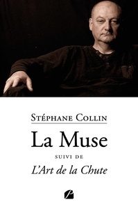 Stephane Collin - La Muse suivi de L'Art de la Chute.