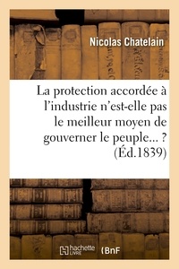 Nicolas Chatelain - La Muselière : fragments sur cette question : la protection accordée à l'industrie n'est-elle pas.