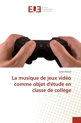 Julien Dahan - La musique de jeux vidéo comme objet d'étude en classe de collège.