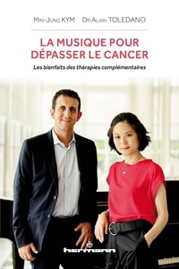 Min-jung Kym et Alain Toledano - La musique pour dépasser le cancer - Les bienfaits des thérapies complémentaires.