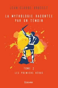 La Mythologie racontée par un témoin - Tome 2