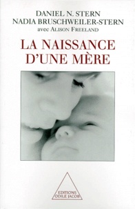 Alison Freeland et Daniel-N Stern - La naissance d'une mère.