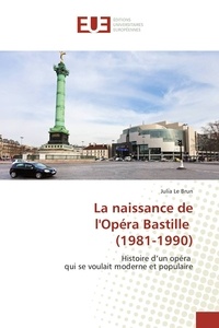 Julia Le Brun - La naissance de l'opéra Bastille (1981-1990).