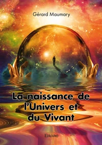 La naissance de l'univers et du vivant