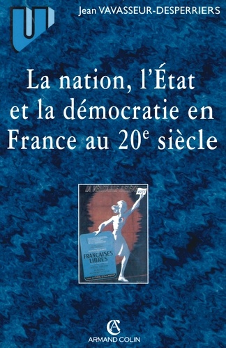 Jean Vavasseur-Desperriers - La nation, l'Etat et la démocratie en France au 20ème siècle.