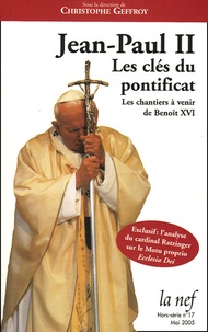 Christophe Geffroy et Yves Chiron - La Nef Hors-série N° 17, Ma : Jean-Paul II - Les clés du pontificat ; Les chantiers à venir de Benoît XVI.