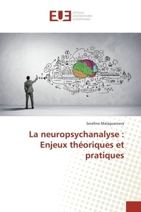 Serafino Malaguarnera - La neuropsychanalyse : Enjeux théoriques et pratiques.