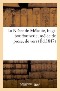  Hachette BNF - La Nièce de Mélanie, tragi-bouffonnerie, mêlée de prose, de vers, de couplets et de vignettes.
