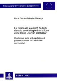 Pierre Damien Ndombe Makanga - La notion de la colère de Dieu dans la sotériologie dramatique chez Hans Urs von Balthasar.