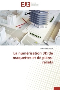 Stéfanie Bousquet - La numérisation 3D de maquettes et de plans-reliefs.