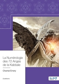 Chantal Emery - La numérologie des 72 anges de la kabbale.