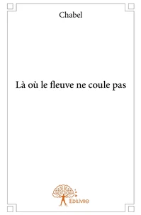 Là où le fleuve ne coule pas