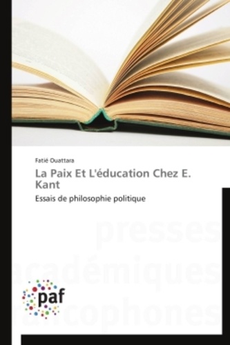 Fatié Ouattara - La paix et l'éducation chez E. Kant - Essais de philosophie politique.