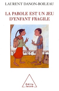 Laurent Danon-Boileau - La parole est un jeu d'enfant fragile.