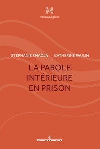 Stéphanie Smadja et Catherine Paulin - La parole intérieure en prison.